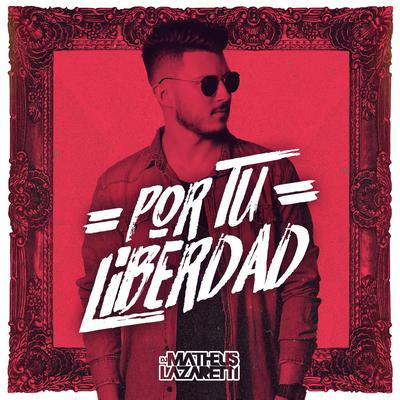 Por tu Liberdad By DJ Matheus Lazaretti's cover