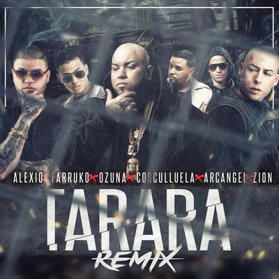 Tarara (Remix) [feat. Farruko, Ozuna, Cosculluela, Arcangel & Zion] By Alexio, Farruko, Ozuna, Cosculluela, Arcángel, Zion's cover