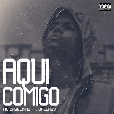 Aqui Comigo By MC Cabelinho, Dallass's cover