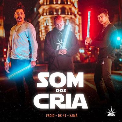 Som dos Cria By Pineapple StormTv, Xamã, Dk 47, Froid's cover