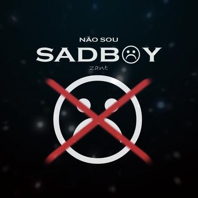 Não Sou Sadboy By Zant's cover