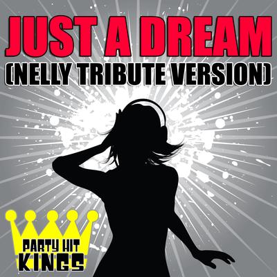 Just a Dream (Nelly Tribute Version) By Party Hit Kings's cover