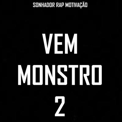 Vem Monstro 2 By Sonhador Rap Motivação, maromba style's cover