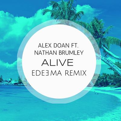 Alive (Edeema Remix) By Edeema, Alex Doan, Nathan Brumley's cover