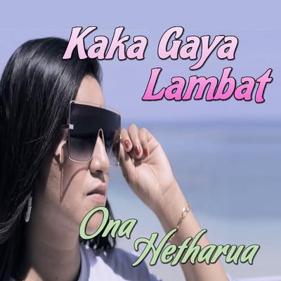 Kaka Gaya Lambat By Ona Hetharua's cover