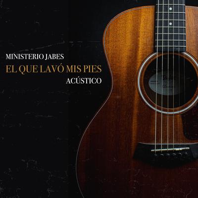 El Que Lavó Mis Pies (Acústico) By Ministerio Jabes's cover