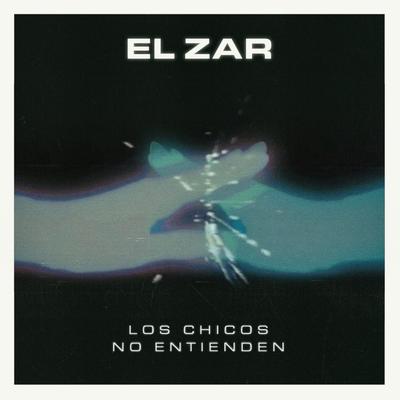 Los Chicos No Entienden By El Zar's cover