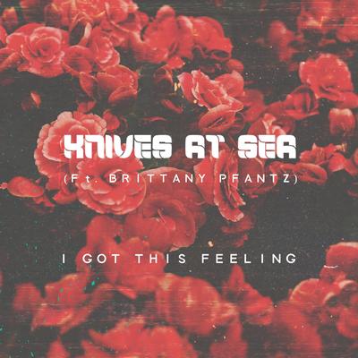 I Got This Feeling By Brittany Pfantz, Knives At Sea's cover