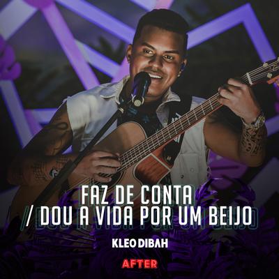 Faz de Conta / Dou a Vida por um Beijo (Ao Vivo) By Kleo Dibah's cover