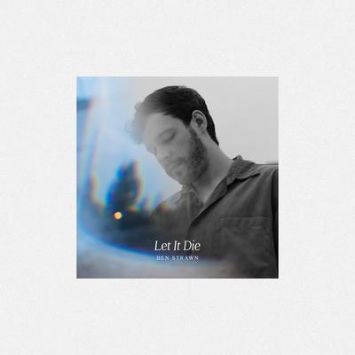 Let It Die By Ben Strawn's cover