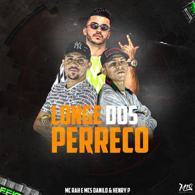 Longe dos Perreco By MC Danilo, MC Henry P, MC Rah's cover