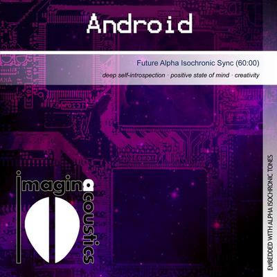 Android (Future Alpha Isochronic Sync) By Imaginacoustics's cover