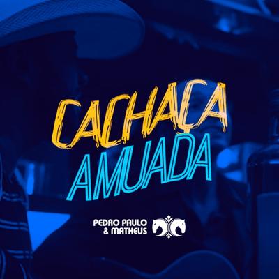 Cachaça Amuada By Pedro Paulo e Matheus's cover