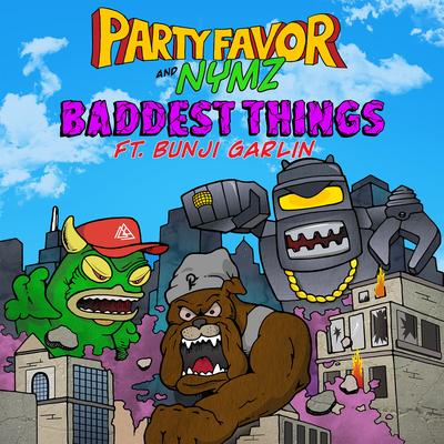 Baddest Things (feat. Bunji Garlin) By Party Favor, Nymz's cover