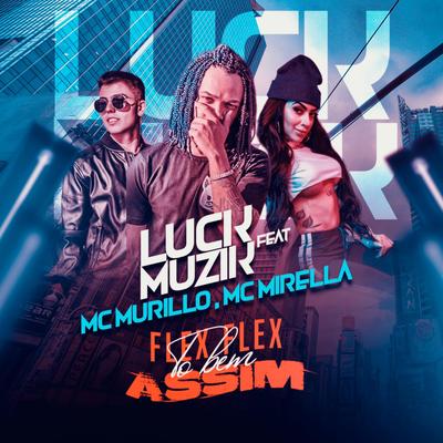 Flex Flex, To Bem Assim By LUCK MUZIK, MC Mirella, MC Murilo MT's cover