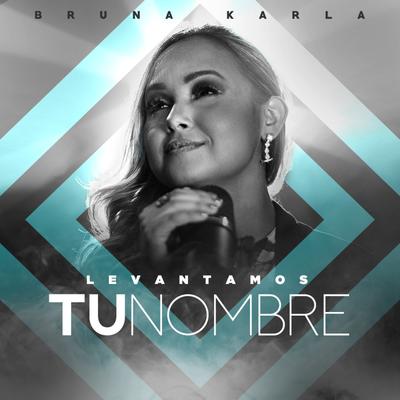 Levantamos Tu Nombre By Bruna Karla's cover