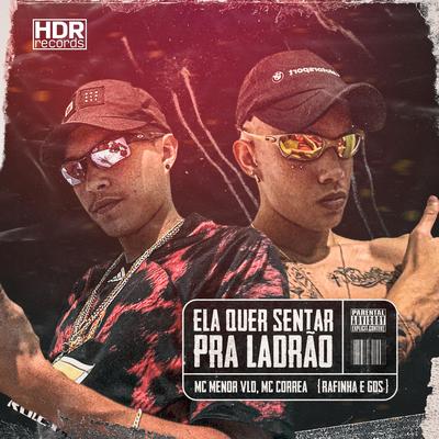 Ela Quer Sentar pra Ladrão By MC Correa, MC Menor VLD, Rafinha & Gds's cover