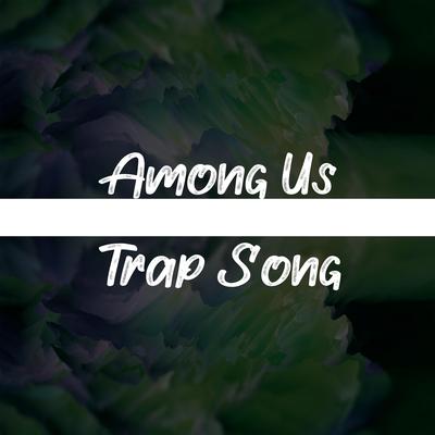 AMONG US TRAP SONG By Renzyx's cover