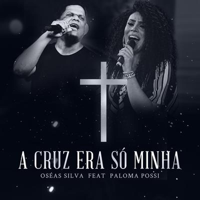 A Cruz Era Só Minha By Oseas Silva, Paloma Possi's cover