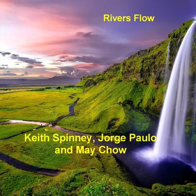 Rivers Flow By May Chow, Keith Spinney, Jorge Paulo's cover