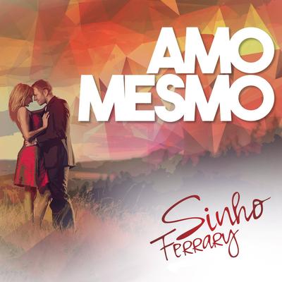 Amo Mesmo By Sinho Ferrary's cover