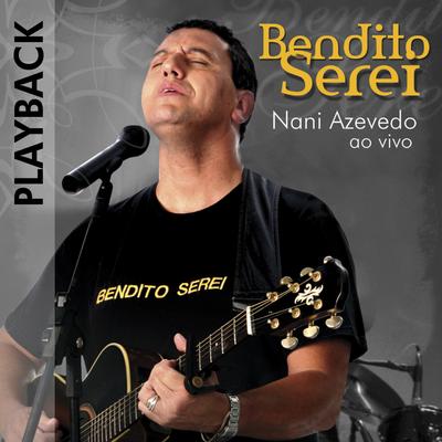 Bendito Serei (Live) [Karaoke Version] By Nani Azevedo's cover