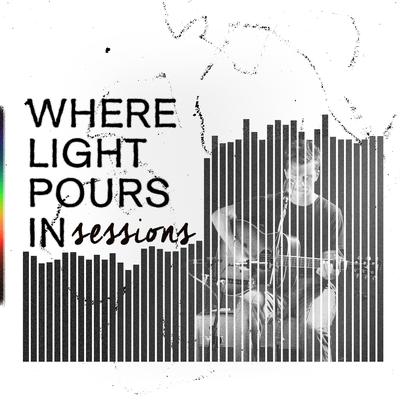 Where Light Pours In Sessions's cover