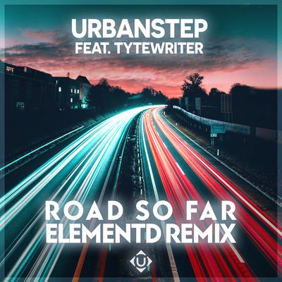 Road So Far (ElementD Remix) By Urbanstep, TyteWriter, ElementD's cover