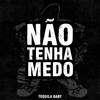 Não Tenha Medo By Tequila Baby's cover