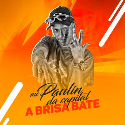 A Brisa Bate By MC Paulin da Capital's cover