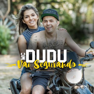 Vai Segurando By MC Dudu's cover