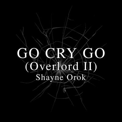 GO CRY GO (Overlord II) By Shayne Orok's cover