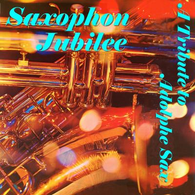 Saxophon Jubilee - A Tribute to Adolphe Sax's cover