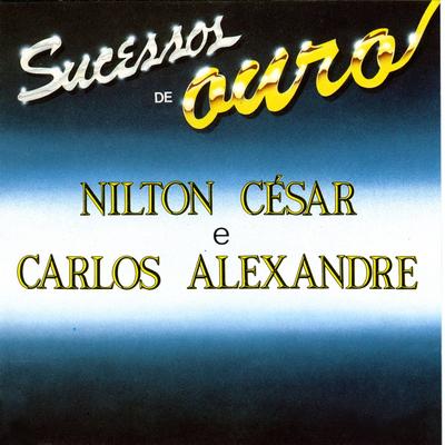 Sucessos de Ouro de Nilton César e Carlos Alexandre's cover