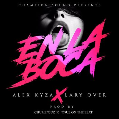 En La Boca (feat. Lary Over) By Alex Kyza, Lary Over's cover