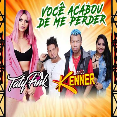 Você Acabou de Me Perder By Taty pink, Banda Kenner's cover