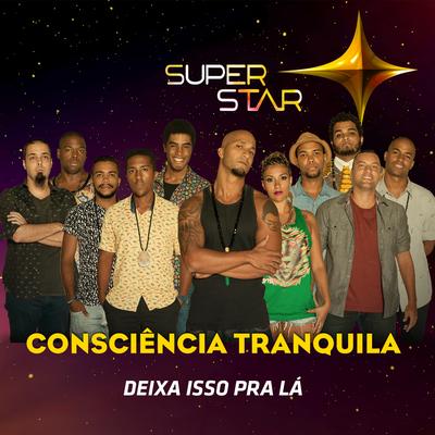 Deixa Isso Pra Lá (Superstar) By Consciência Tranquila's cover