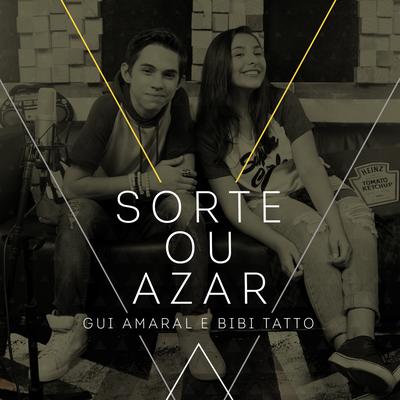 Sorte ou Azar By Bibi Tatto, Gui Amaral's cover