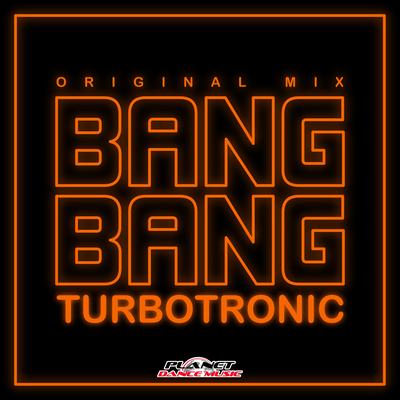 Bang Bang (Original Mix) By Turbotronic's cover