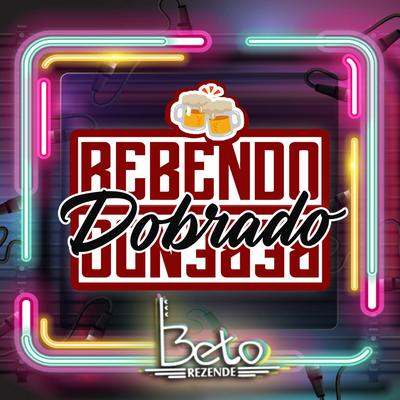 Bebendo Dobrado By Beto Rezende's cover