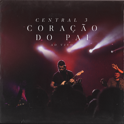 Coração do Pai (Ao Vivo) By Central 3's cover