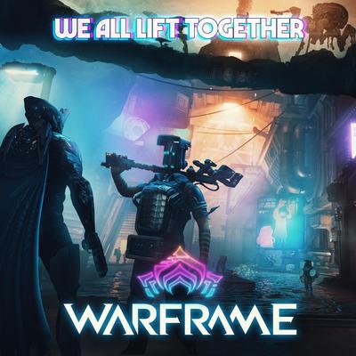 We All Lift Together (From "Warframe")'s cover