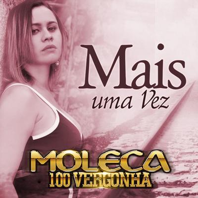 Mais uma Vez By Moleca 100 Vergonha's cover