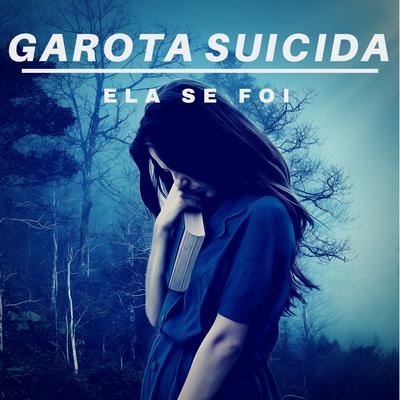 Garota Suicida (Ela Se Foi)'s cover