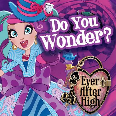 Do You Wonder By Ever After High's cover