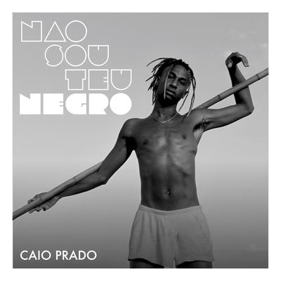 Não Sou Teu Negro By Caio Prado's cover