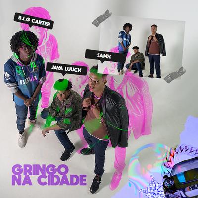 Gringo na Cidade By JayA Luuck, B.I.G Carter, Sam X, King Daka, T.D.L Music's cover