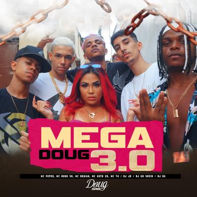 Mega Doug 3.0 By Mc Dudu Sk, MC Braian, Mc Guto Zk, Mc T4, Mc Pepeu's cover