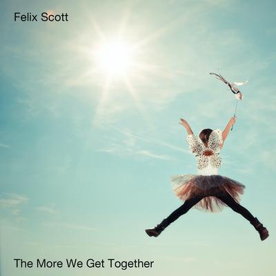 The More We Get Together By Felix Scott's cover