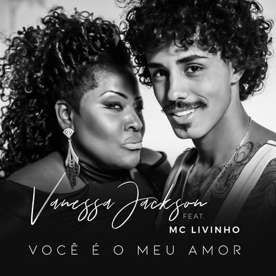 Você É o Meu Amor By Vanessa Jackson, Mc Livinho's cover